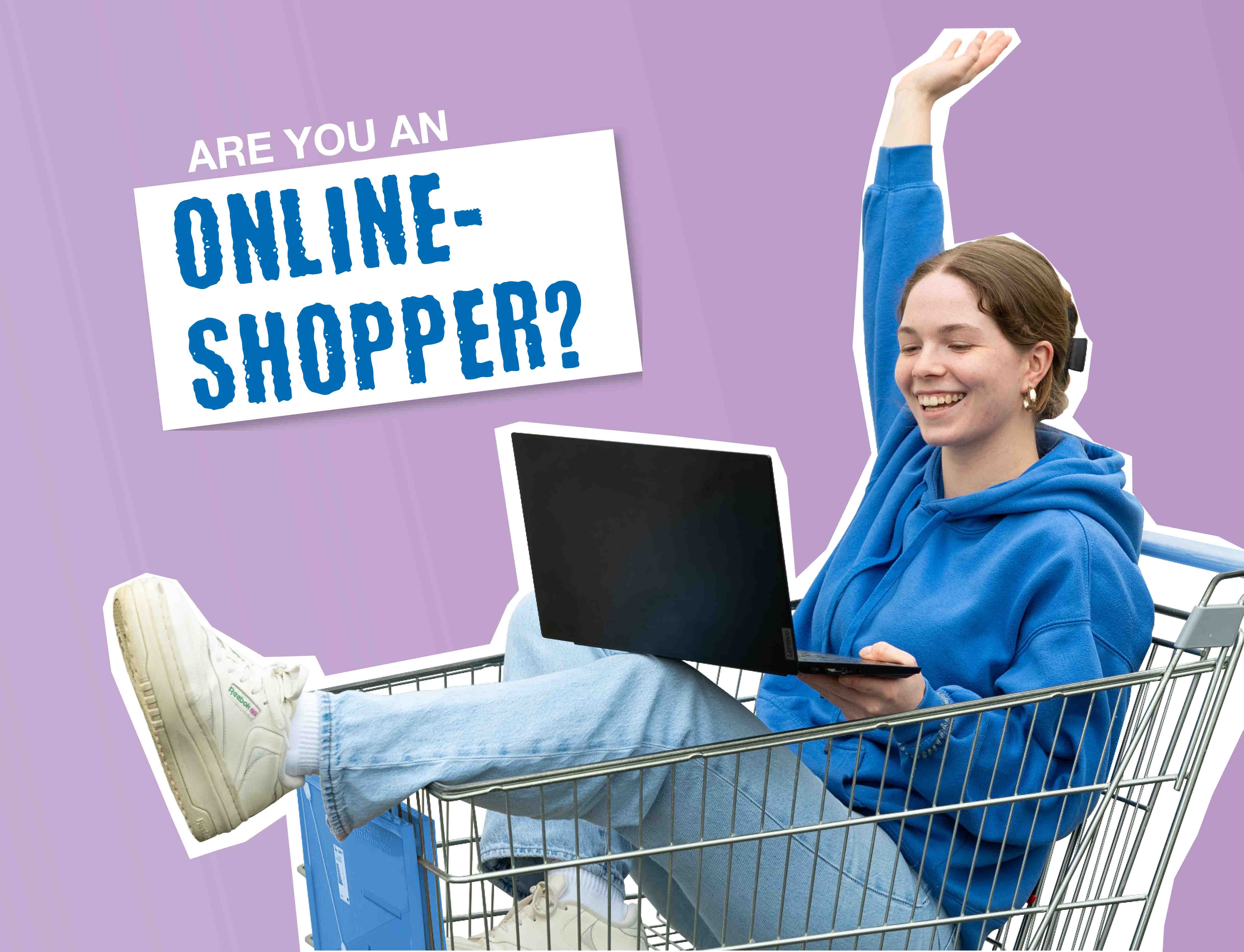 Young woman laughing in a shopping basket with a laptop in her hand, next to her the text ‘Are you an online shopper?’